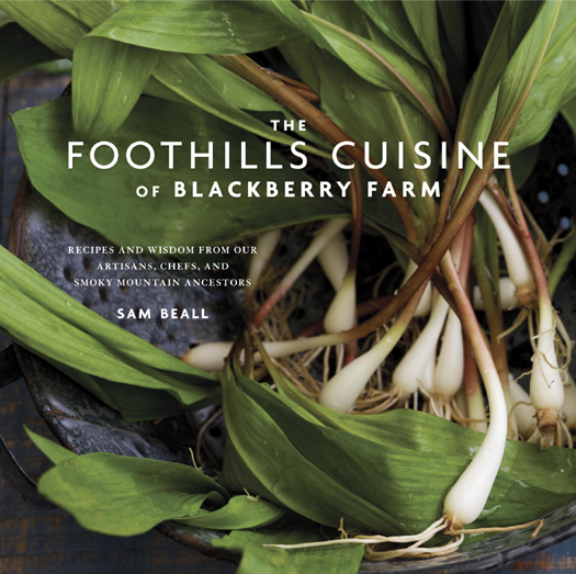 The Foothills Cuisine of Blackberry Farm Recipes and Wisdom from Our Artisans Chefs and Smoky Mountain Ancestors - photo 1