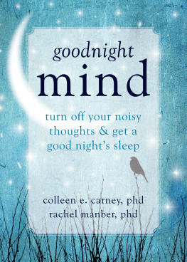 Colleen E. Carney PhD - Goodnight Mind: Turn Off Your Noisy Thoughts and Get a Good Nights Sleep