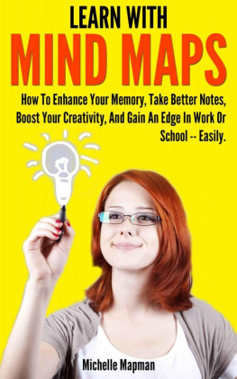 Michelle Mapman - Learn With Mind Maps: How To Enhance Your Memory, Take Better Notes, Boost Your Creativity, And Gain An Edge In Work Or School ? Easily.