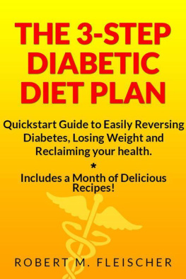 Robert M Fleischer The 3-Step Diabetic Diet Plan: Quickstart Guide to Easily Reversing Diabetes, Losing Weight and Reclaiming your health