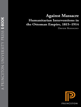 Davide Rodogno - Against Massacre: Humanitarian Interventions in the Ottoman Empire, 1815-1914