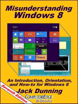 Jack Dunning Misunderstanding Windows 8: An Introduction, Orientation, and How-to for Windows 8