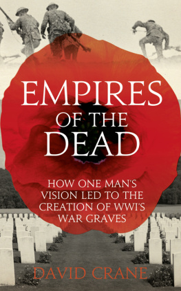 David Crane Empires of the Dead: How One Mans Vision Led to the Creation of WWIs War Graves