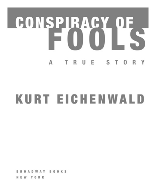 CONSPIRACY OF FOOLS Copyright 2005 by Kurt Eichenwald All rights reserved No - photo 2