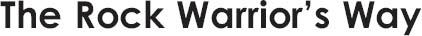 The Rock Warriors Way Copyright 2003 by Arno Ilgner Foreword copyright 2003 - photo 1