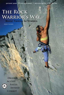 Arno Ilgner The Rock Warriors Way: Mental Training for Climbers