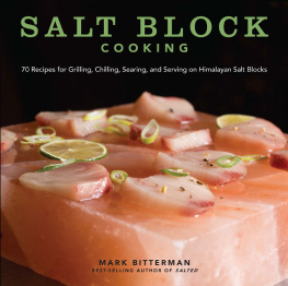 Mark Bitterman - Salt Block Cooking: 70 Recipes for Grilling, Chilling, Searing, and Serving on Himalayan Salt Blocks