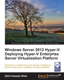 Zahir Hussain Shah - Windows Server 2012 Hyper-V: Deploying Hyper-V Enterprise Server Virtualization Platform