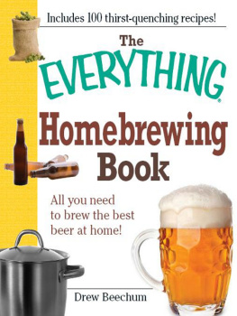 Drew Beechum The Everything Homebrewing Book: All you need to brew the best beer at home!