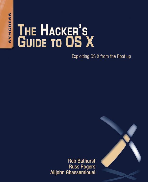 The Hackers Guide to OS X Exploiting OS X from the Root Up Rob Bathurst Russ - photo 1