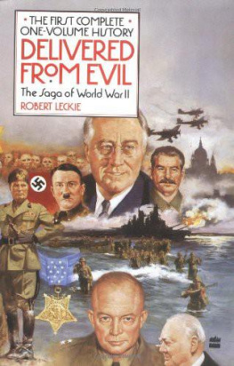 Robert Leckie Delivered from Evil: The Saga of World War II: The First Complete One-Volume History