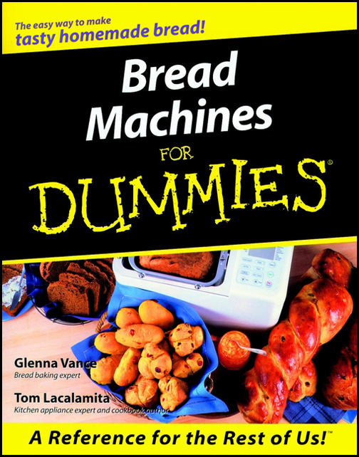 Bread Machines For Dummies by Glenna Vance and Tom Lacalamita Bread Machines - photo 1