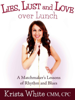 Krista White - Lies, Lust and Love Over Lunch: A Matchmakers Lessons of Rhythm and Blues