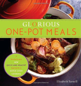 Elizabeth Yarnell Glorious One-Pot Meals: A Revolutionary New Quick and Healthy Approach to Dutch-Oven Cooking