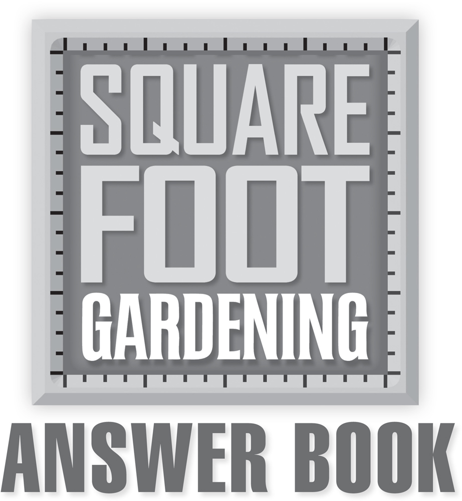 Square Foot Gardening Answer Book New Information from the Creator of Square Foot Gardening - the Revolutionary Method Used by 2 Million Thrilled Followers - image 1