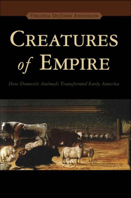 Virginia DeJohn Anderson - Creatures of Empire: How Domestic Animals Transformed Early America