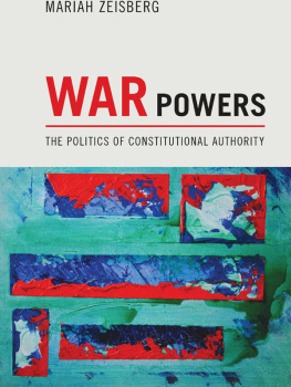 Mariah Zeisberg - War Powers: The Politics of Constitutional Authority