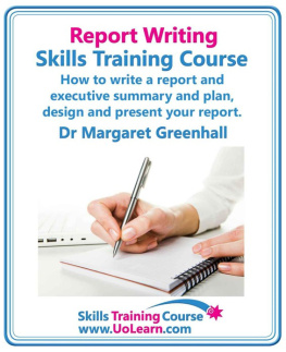 Margaret Greenhall - Report writing skills training course. How to write a report and executive summary, and plan, design and present your report. An easy format for ... of exercises and free downloadable workbook.