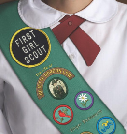 Ginger Wadsworth - First Girl Scout: The Life of Juliette Gordon Low