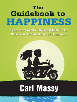 Carl Massy - The Guidebook to Happiness: Learn the Specific DOs and DONTs to Raise Your Default Level of Happiness