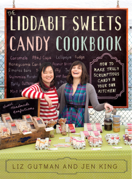 Liz Gutman - The Liddabit Sweets Candy Cookbook: How to Make Truly Scrumptious Candy in Your Own Kitchen!