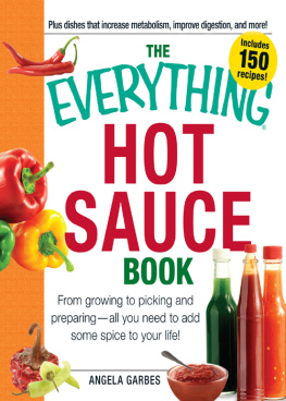 Angela Garbes The Everything Hot Sauce Book: From growing to picking and preparing—all you need to add some spice to your life!