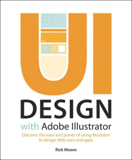 Rick Moore UI Design with Adobe Illustrator: Discover the ease and power of using Illustrator to design Web sites and apps