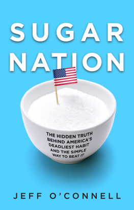 Jeff OConnell - Sugar Nation: The Hidden Truth Behind Americas Deadliest Habit and the Simple Way to Beat It