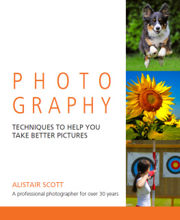 Alistair Scott Greatest Guide to Photography: Because Its More Than Pushing the Button