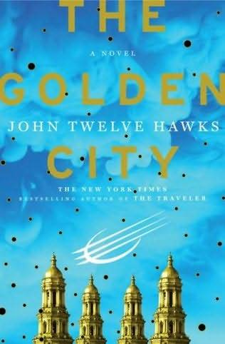 John Twelve Hawks The GoldenCity The third book in the Fourth Realm series - photo 1