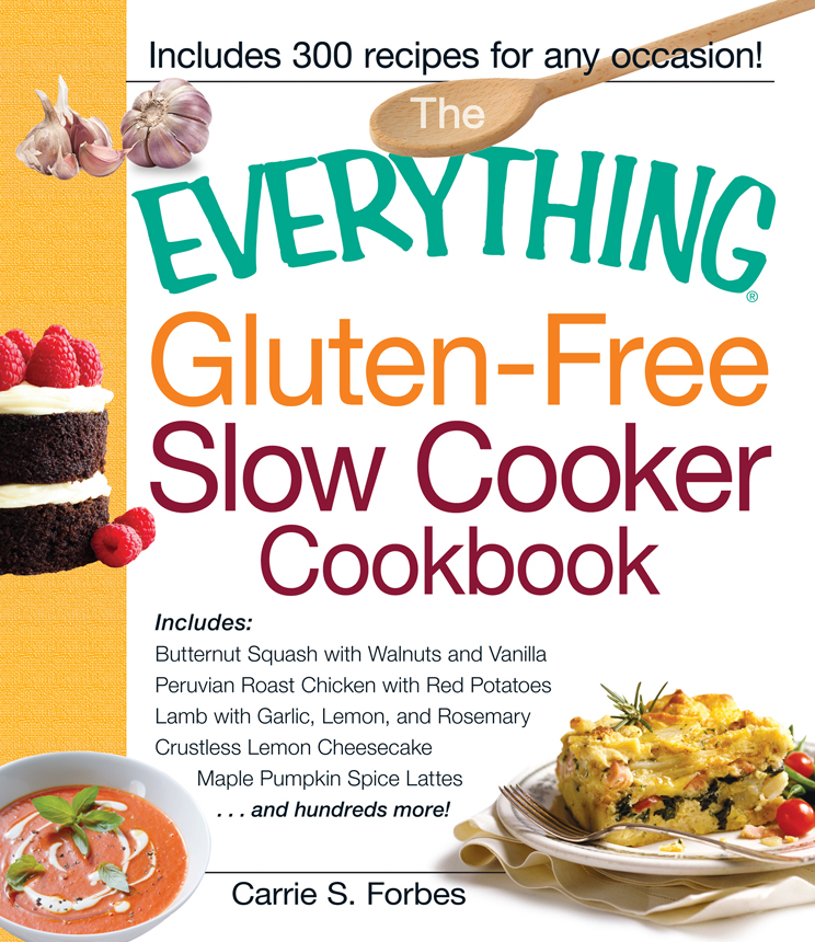 THE GLUTEN-FREE SLOW COOKER COOKBOOK Dear Reader I wrote this book to - photo 1