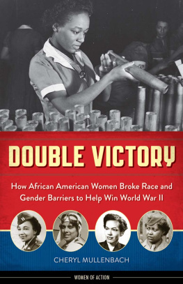 Cheryl Mullenbach - Double Victory: How African American Women Broke Race and Gender Barriers to Help Win World War II