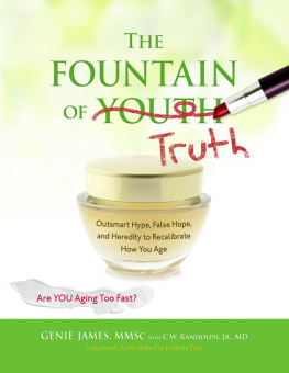 Gene James - The Fountain of Truth: Outsmart Hype, False Hope, and Heredity to Recalibrate How You Age