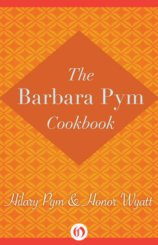 The Barbara Pym Cookbook Hilary Pym Honor Wyatt INTRODUCTORY NOTE THIS - photo 1