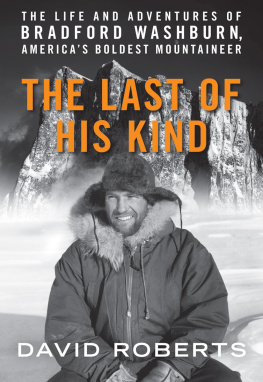 David Roberts - The Last of His Kind: The Life and Adventures of Bradford Washburn, Americas Boldest Mountaineer