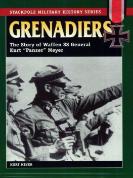 Kurt Meyer Grenadiers: The Story of Waffen SS General Kurt Panzer Meyer
