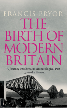 Francis Pryor - The Birth of Modern Britain: A Journey Into Britains Archaeological Past: 1550 to the Present