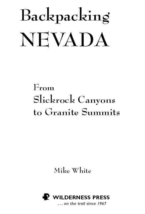 Backpacking Nevada From Slickrock Canyons to Granite Summits 1st EDITION 2004 - photo 3