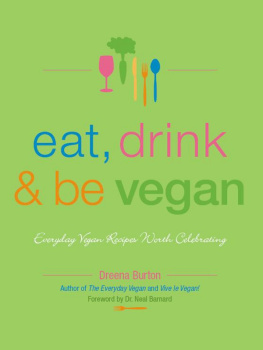 Dreena Burton - Eat, Drink & Be Vegan: Everyday Vegan Recipes Worth Celebrating