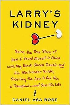 Daniel Asa Rose Larrys Kidney Being the True Story of How I Found Myself in - photo 1