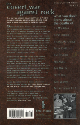 Alex Constantine - The Covert War Against Rock: What You Dont Know About the Deaths of Jim Morrison, Tupac Shakur, Michael Hutchence, Brian Jones, Jimi Hendrix, Phil Ochs, Bob Marley, Peter Tosh, John Lennon, and .....