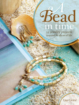 Lisa Crone - A Bead in Time: 35 Jewelry Projects Inspired by Slices of Life