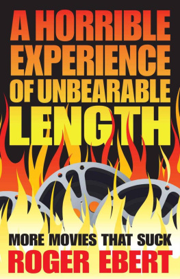 Roger Ebert A Horrible Experience of Unbearable Length: More Movies That Suck