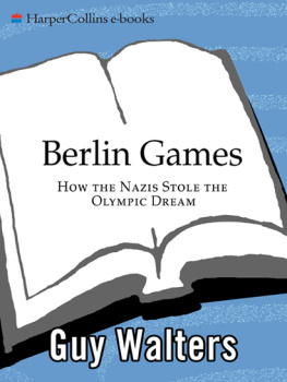 Guy Walters Berlin Games: How the Nazis Stole the Olympic Dream