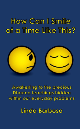 Linda Barbosa How Can I Smile at a Time Like This?: Awakening to the precious Dharma teachings hidden within our everyday problems