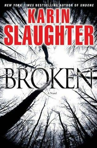 Karin Slaughter Broken The seventh book in the Grant County series 2010 For - photo 1