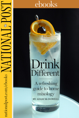 Adam McDowell Drink Different: A refreshing guide to home mixology