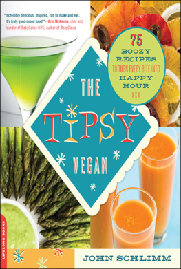 John Schlimm - The Tipsy Vegan: 75 Boozy Recipes to Turn Every Bite into Happy Hour