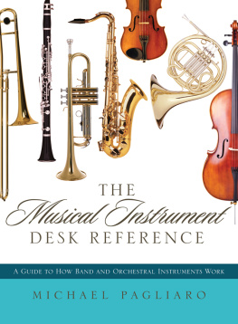 Michael Pagliaro The Musical Instrument Desk Reference: A Guide to How Band and Orchestral Instruments Work