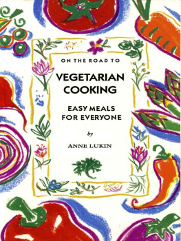 Anne Lukin - On the Road to Vegetarian Cooking: Easy Meals for Everyone